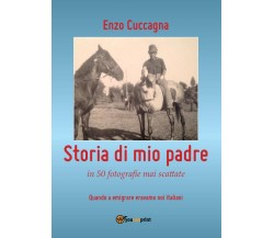 Storia di mio padre	 di Enzo Cuccagna,  2016,  Youcanprint