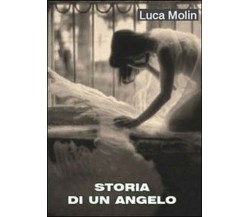 Storia di un angelo	 di Luca Molin,  2010,  Youcanprint