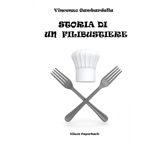 Storia di un filibustiere di Vincenzo Gambardella,  2021,  Elison Paperback