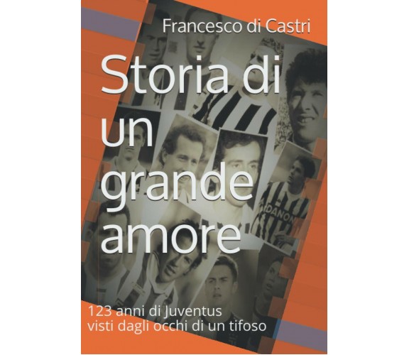 Storia di un grande amore: 123 anni di Juventus visti dagli occhi di un tifoso