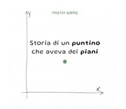 Storia di un puntino che aveva dei piani di Vanessa Nerone, 2022, Youcanprint