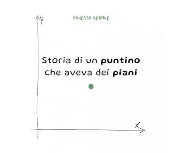 Storia di un puntino che aveva dei piani di Vanessa Nerone, 2022, Youcanprint