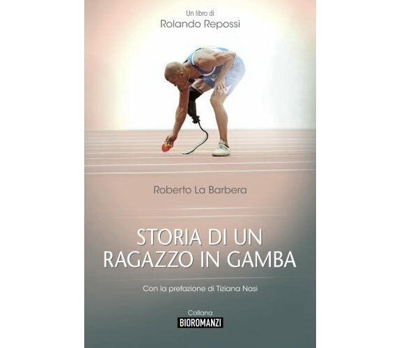 Storia di un ragazzo in gamba - Rolando Repossi - Edizioni dell'Orso,2015