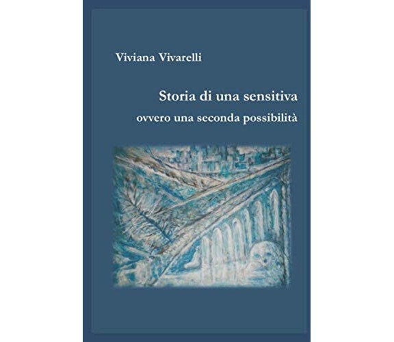 Storia di una sensitiva - Viviana Vivarelli - Independently published, 2020