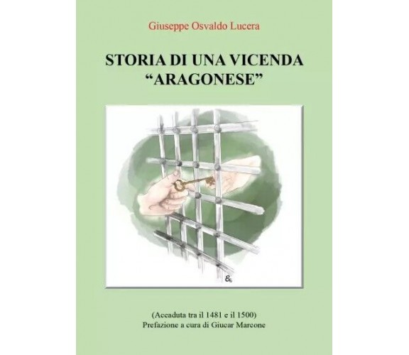 Storia di una vicenda aragonese di Giuseppe Osvaldo Lucera, 2023, Youcanprint