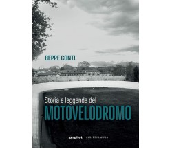 Storia e leggenda del motovelodromo - Beppe Conti - Scritturapura, 2022