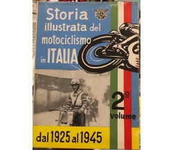 Storia illustrata del motociclismo in Italia vol. 2. Dal 1925 al 1945 di Aa.vv