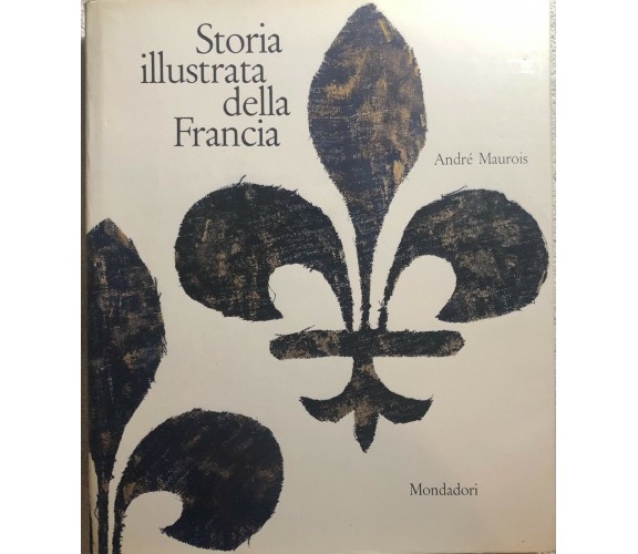 Storia illustrata della Francia di André Maurois,  1961,  Mondadori