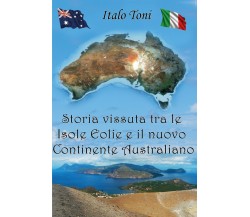 Storia vissuta tra le isole Eolie e il Nuovo Continente Australiano- Italo Toni