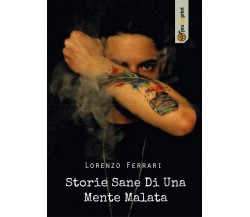 Storie Sane Di Una Mente Malata	 di Lorenzo Ferrari,  2017,  Youcanprint