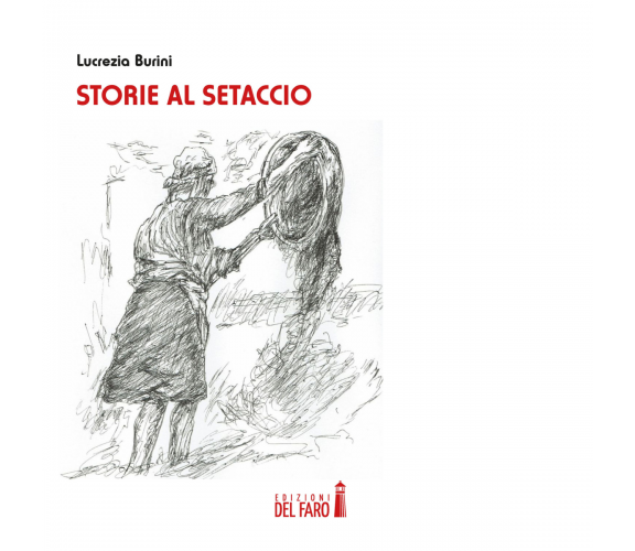 Storie al setaccio di Burini Lucrezia - Edizioni Del faro, 2018