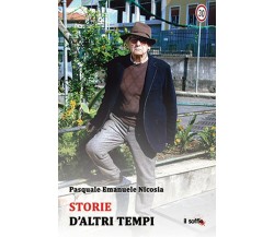 Storie d’altri tempi	 di Pasquale E. Nicosia,  Il Soffio Edizioni