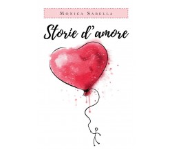 Storie d’amore	 di Monica Sabella,  2019,  Youcanprint