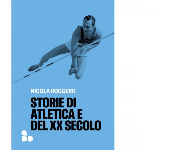 Storie di atletica e del XX secolo di Nicola Roggero - ADD Editore, 2023