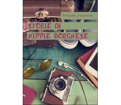 Storie di hippie borghese	 di Verdiana D’Ippolito,  2016,  Youcanprint