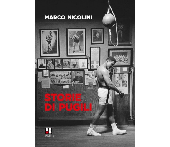 Storie di pugili - Marco Nicolini - Piano B, 2018