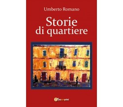 Storie di quartiere	 di Umberto Romano,  2017,  Youcanprint