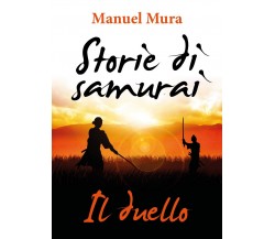 Storie di samurai - Il duello	 di Manuel Mura,  2018,  Youcanprint