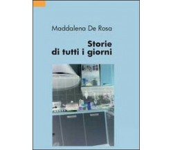 Storie di tutti i giorni	 di Maddalena De Rosa,  2012,  Youcanprint