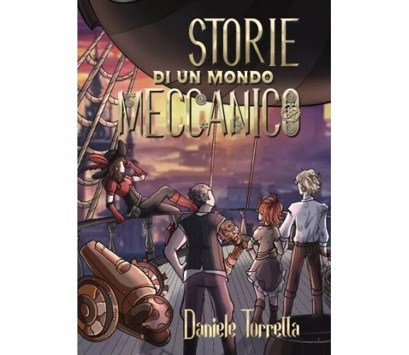 Storie di un mondo meccanico di Daniele Torretta, 2023, Youcanprint