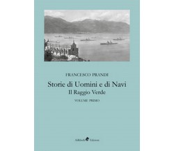 Storie di uomini e di navi. Il raggio verde Vol.1	 di Prandi Francesco,  2018