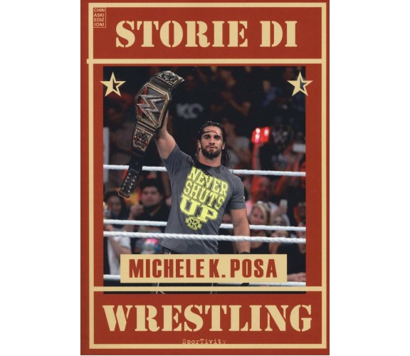 Storie di wrestling - Michele K. Posa - chinaski, 2019