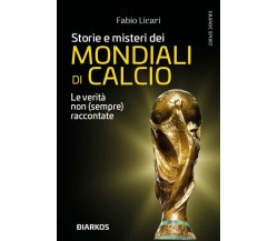 Storie e misteri dei mondiali di calcio - Fabio Licari - Diarkos, 2022