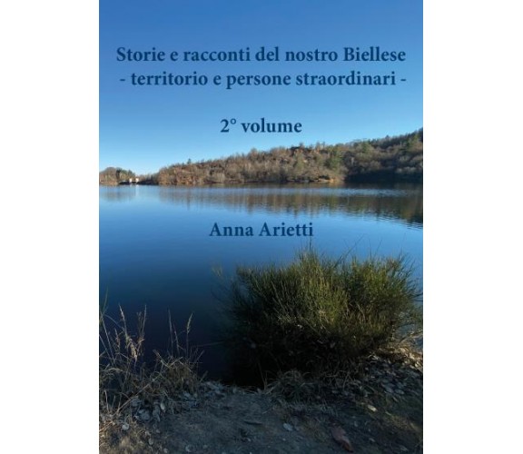 Storie e racconti del nostro Biellese - territorio e persone straordinari - 2° v