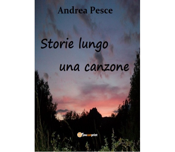 Storie lungo una canzone di Andrea Pesce,  2021,  Youcanprint