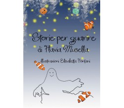 Storie per guarire	 di Flavia Musella, E. Fontani,  2017,  Youcanprint