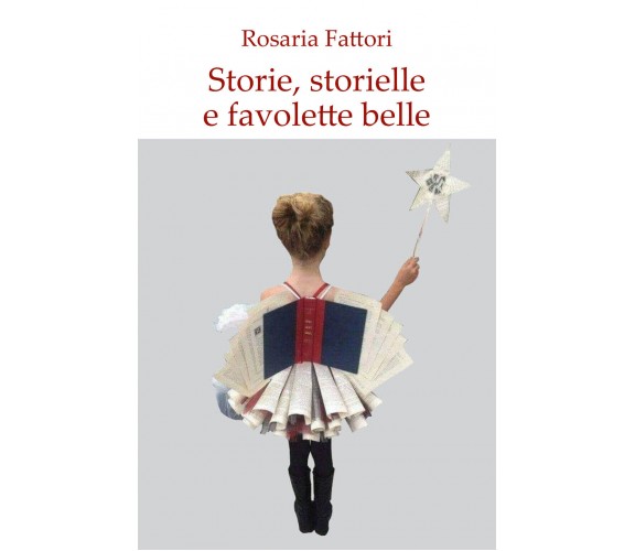 Storie storielle e favolette belle di Rosaria Fattori,  2021,  Youcanprint