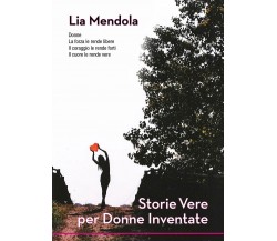 Storie vere per donne inventate	 di Lia Mendola,  2018,  Youcanprint