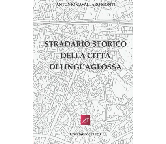 Stradario Storico di Antonio Cavallaro Monti,  2021,  Indipendently Published