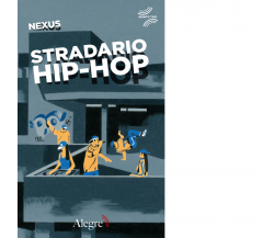 Stradario hip-hop di Nexus - Edizioni alegre, 2020