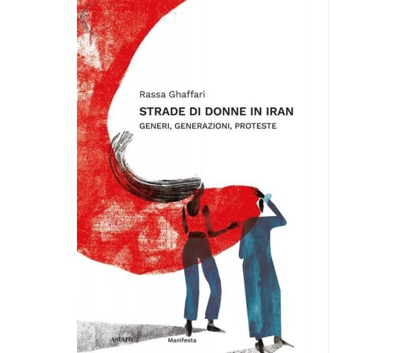 Strade di donne in Iran. Generi, generazioni, proteste di Rassa Ghaffari, 202