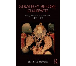 Strategy Before Clausewitz - Beatrice Heuser - Routledge, 2017