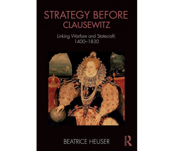 Strategy Before Clausewitz - Beatrice Heuser - Routledge, 2017