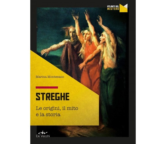 Streghe. Origini, mito, storia - Marina Montesano - De Vecchi, 2020