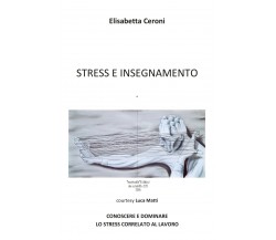 Stress e insegnamento - Elisabetta Ceroni,  2020,  Youcanprint