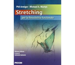 Stretching. Per la flessibilità funzionale-Phil Armiger, Michael A. Martyn-2010 