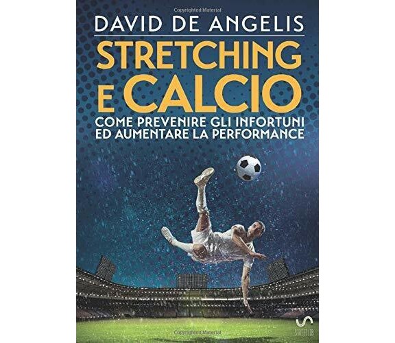 Stretching e Calcio - Come prevenire gli infortuni ed aumentare la performance