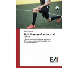 Stretching e performance nel calcio - Jacopo Romualdi - Edizioni Accademiche 