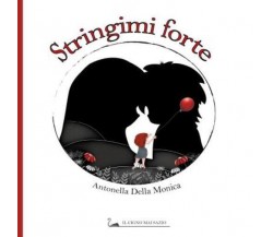 Stringimi forte di Antonella Della Monica,  2022,  Youcanprint