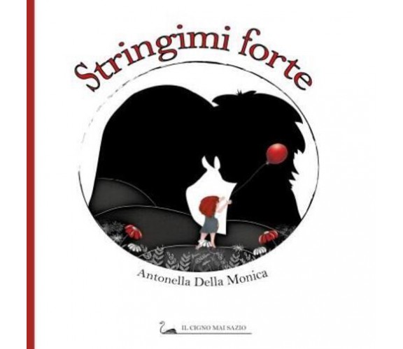 Stringimi forte di Antonella Della Monica,  2022,  Youcanprint