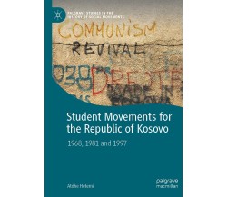 Student Movements For The Republic Of Kosovo - Atdhe Hetemi - Palgrave, 2021