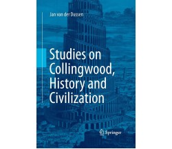 Studies On Collingwood, History And Civilization - Jan van der Dussen - 2016