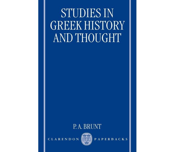 Studies in Greek History and Thought - P. A. Brunt - Oxford, 1998