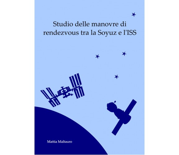 Studio delle manovre di rendezvous tra la Soyuz e l’ISS - Mattia Maltauro - P