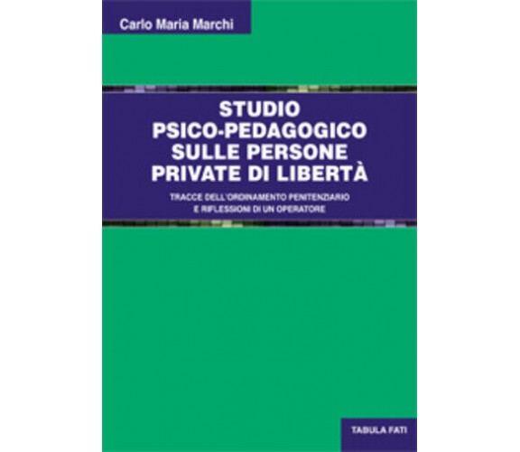 Studio psico-pedagogico sulle persone private di libertà di Carlo Maria Marchi, 