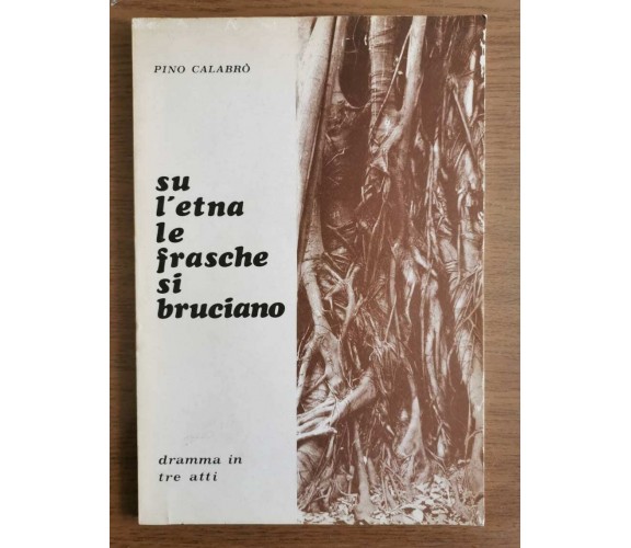 Su l'etna le frasche si bruciano - P. Calabrò - Il tritone editore - 1973 - AR